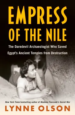 La emperatriz del Nilo: La temeraria arqueóloga que salvó de la destrucción los antiguos templos de Egipto - Empress of the Nile: The Daredevil Archaeologist Who Saved Egypt's Ancient Temples from Destruction