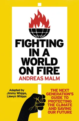 Luchar en un mundo en llamas: Guía de la próxima generación para proteger el clima y salvar nuestro futuro - Fighting in a World on Fire: The Next Generation's Guide to Protecting the Climate and Saving Our Future