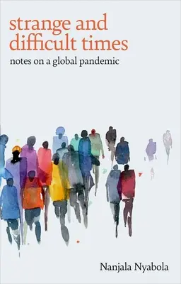 Tiempos extraños y difíciles: Notas sobre una pandemia mundial - Strange and Difficult Times: Notes on a Global Pandemic