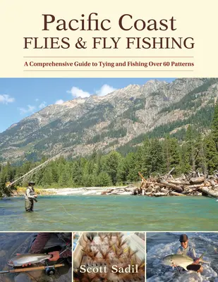 Pacific Coast Flies & Fly Fishing: A Comprehensive Guide to Tying and Fishing Over 60 Patterns (Moscas y pesca con mosca de la costa del Pacífico: guía completa para el montaje y la pesca de más de 60 modelos) - Pacific Coast Flies & Fly Fishing: A Comprehensive Guide to Tying and Fishing Over 60 Patterns