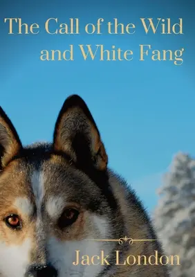 La llamada de lo salvaje y Colmillo blanco: dos historias de perros de Jack London - The Call of the Wild and White Fang: two Jack London dog stories