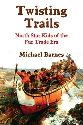 Twisting Trails: Los niños de la Estrella del Norte de la era del comercio de pieles - Twisting Trails: North Star Kids of the Fur Trade Era