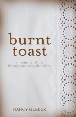 Tostadas quemadas: Memorias de mi abuela inmigrante - Burnt Toast: A Memoir of My Immigrant Grandmother