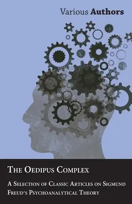 El complejo de Edipo - Selección de artículos clásicos sobre la teoría psicoanalítica de Sigmund Freud - The Oedipus Complex - A Selection of Classic Articles on Sigmund Freud's Psychoanalytical Theory