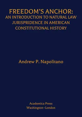 El ancla de la libertad: Una introducción a la jurisprudencia del derecho natural en la historia constitucional estadounidense - Freedom's Anchor: An Introduction to Natural Law Jurisprudence in American Constitutional History