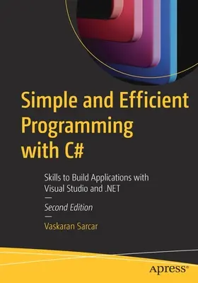 Programación Simple y Eficiente con C#: Habilidades para Construir Aplicaciones con Visual Studio y .Net - Simple and Efficient Programming with C#: Skills to Build Applications with Visual Studio and .Net