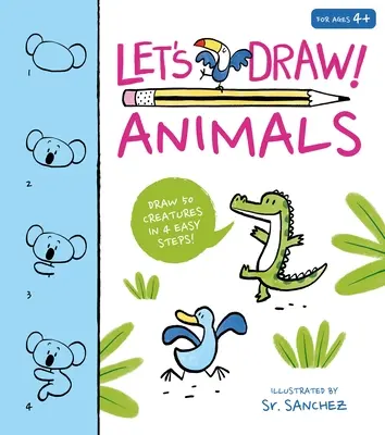 Dibujemos Animales: ¡Dibuja 50 criaturas en pocos pasos! - Let's Draw! Animals: Draw 50 Creatures in a Few Easy Steps!