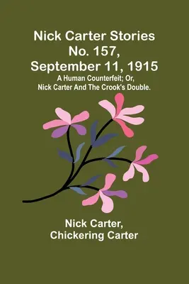 Nick Carter Stories No. 157, 11 de septiembre de 1915: Una falsificación humana; o, Nick Carter y el doble del ladrón. - Nick Carter Stories No. 157, September 11, 1915: A human counterfeit; or, Nick Carter and the crook's double.