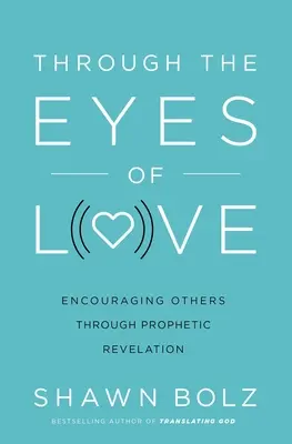 A través de los ojos del amor: Animar a los demás mediante la revelación profética - Through the Eyes of Love: Encouraging Others Through Prophetic Revelation