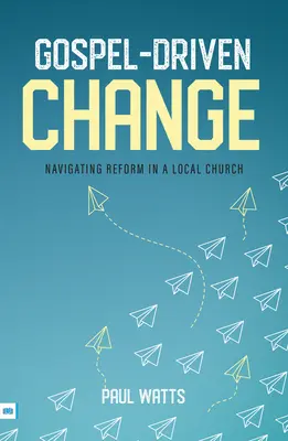 El cambio impulsado por el Evangelio: La reforma en la iglesia local - Gospel-Driven Change: Navigating Reform in a Local Church