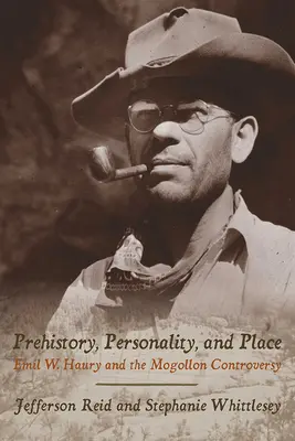 Prehistoria, personalidad y lugar: Emil W. Haury y la controversia de Mogollón - Prehistory, Personality, and Place: Emil W. Haury and the Mogollon Controversy