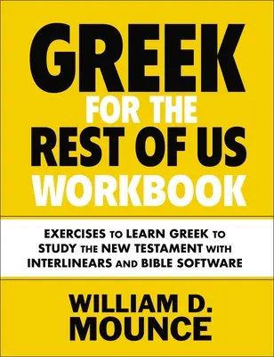 Griego para el resto de nosotros: Ejercicios para aprender griego para estudiar el Nuevo Testamento con Interlinears y Bible Software - Greek for the Rest of Us Workbook: Exercises to Learn Greek to Study the New Testament with Interlinears and Bible Software