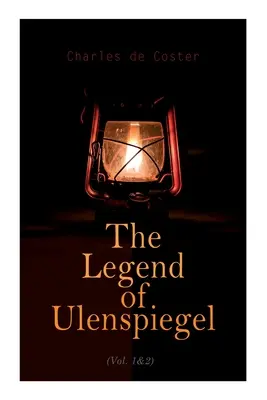 La leyenda de Ulenspiegel (Vol. 1 y 2): Aventuras heroicas, alegres y gloriosas en el país de Flandes y en otros lugares - The Legend of Ulenspiegel (Vol. 1&2): Heroical, Joyous, and Glorious Adventures in the Land of Flanders and Elsewhere