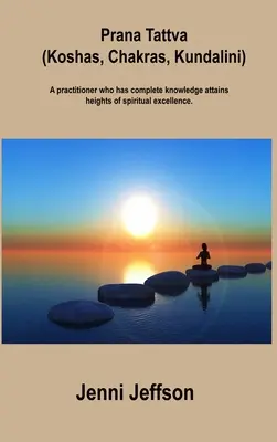 Prana Tattva (Koshas, Chakras, Kundalini): Un practicante que tiene un conocimiento completo alcanza las alturas de la excelencia espiritual. - Prana Tattva (Koshas, Chakras, Kundalini): A practitioner who has complete knowledge attains heights of spiritual excellence.
