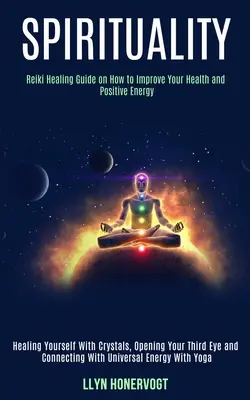 Espiritualidad: Guía de Sanación Reiki sobre Cómo Mejorar tu Salud y Energía Positiva (Sanarse con Cristales, Abrir el Corazón y el Corazón) - Spirituality: Reiki Healing Guide on How to Improve Your Health and Positive Energy (Healing Yourself With Crystals, Opening Your Th