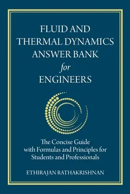 Banco de Respuestas de Dinámica de Fluidos y Térmica para Ingenieros: La Guía Concisa con Fórmulas y Principios para Estudiantes y Profesionales - Fluid and Thermal Dynamics Answer Bank for Engineers: The Concise Guide with Formulas and Principles for Students and Professionals