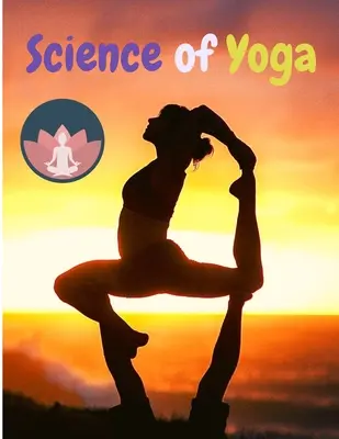 La ciencia del yoga: Entiende la anatomía y la fisiología para perfeccionar tu práctica - Science of Yoga: Understand the Anatomy and Physiology to Perfect Your Practice