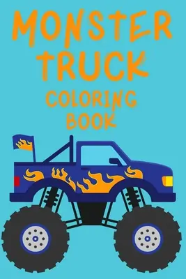 Libro para colorear de camiones monstruosos para niños de 4 a 8 años. ¡Diviértete! - Monster Truck Coloring Book.Trucks Coloring Book for Kids Ages 4-8. Have Fun!