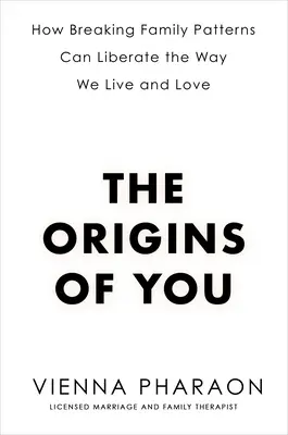 Los orígenes de ti: Cómo romper los patrones familiares puede liberar nuestra forma de vivir y amar - The Origins of You: How Breaking Family Patterns Can Liberate the Way We Live and Love