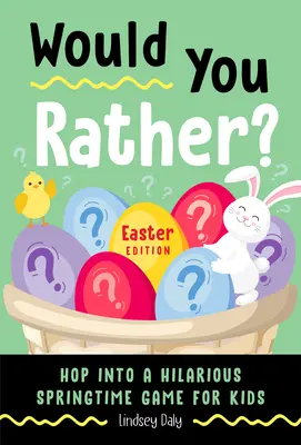 ¿Preferirías? Edición de Pascua: Entra en un divertidísimo juego de primavera para niños (Libro de Pascua para niños) - Would You Rather? Easter Edition: Hop Into a Hilarious Springtime Game for Kids (Easter Book for Kids)