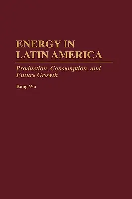 La energía en América Latina: Producción, consumo y crecimiento futuro - Energy in Latin America: Production, Consumption, and Future Growth