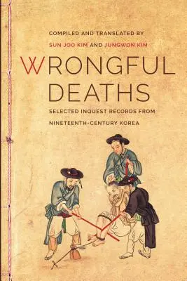 Wrongful Deaths: Selección de actas de investigación de la Corea del siglo XIX - Wrongful Deaths: Selected Inquest Records from Nineteenth-Century Korea