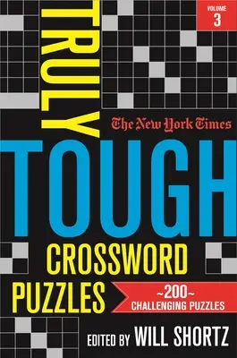 The New York Times Truly Tough Crossword Puzzles, Volumen 3: 200 desafiantes crucigramas - The New York Times Truly Tough Crossword Puzzles, Volume 3: 200 Challenging Puzzles