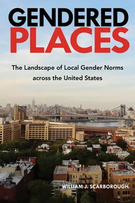 Lugares con perspectiva de género: El paisaje de las normas locales de género en Estados Unidos - Gendered Places: The Landscape of Local Gender Norms across the United States