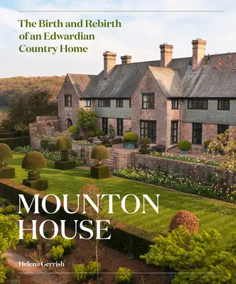 Mounton House: Nacimiento y renacimiento de una casa de campo eduardiana - Mounton House: The Birth and Rebirth of an Edwardian Country Home
