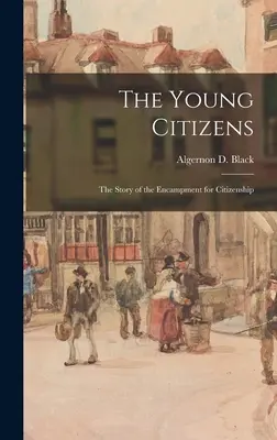 Los jóvenes ciudadanos: la historia del campamento por la ciudadanía (Algernon D. el Negro (Algernon David)) - The Young Citizens; the Story of the Encampment for Citizenship (Black Algernon D. (Algernon David))