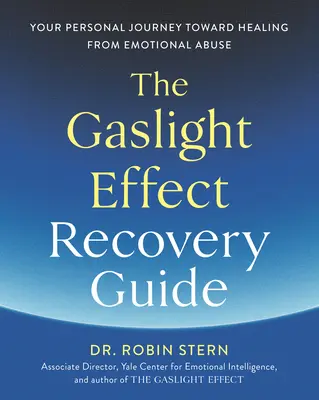 Guía de recuperación del efecto Gaslight: Tu viaje personal hacia la curación del abuso emocional - The Gaslight Effect Recovery Guide: Your Personal Journey Toward Healing from Emotional Abuse