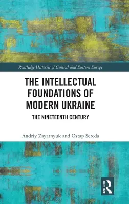 Los fundamentos intelectuales de la Ucrania moderna: El siglo XIX - The Intellectual Foundations of Modern Ukraine: The Nineteenth Century