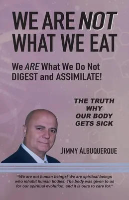 No somos lo que comemos: Somos lo que no digerimos ni asimilamos - We Are Not What We Eat: We Are What We Do Not Digest and Assimilate