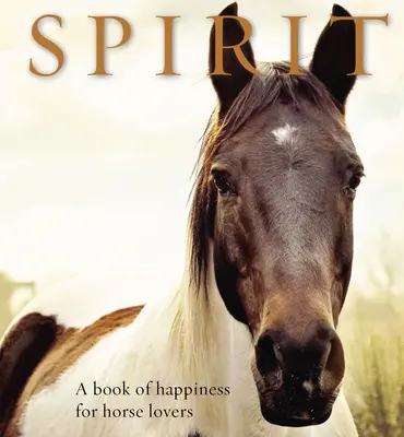 Spirit: Un libro de felicidad para los amantes de los caballos - Spirit: A Book of Happiness for Horse Lovers