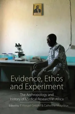 Pruebas, ethos y experimentos: Antropología e historia de la investigación médica en África - Evidence, Ethos and Experiment: The Anthropology and History of Medical Research in Africa
