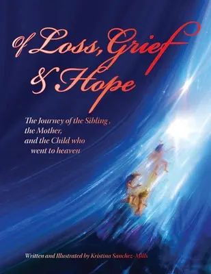 De pérdida, dolor y esperanza: el viaje del hermano, la madre y el hijo que se fue al cielo - Of Loss, Grief and Hope: The Journey of the Sibling, the Mother and the Child who went to heaven