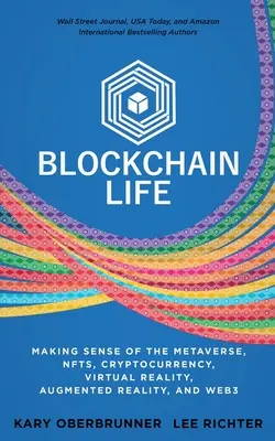 La vida Blockchain: Cómo entender el metaverso, las NFT, las criptomonedas, la realidad virtual, la realidad aumentada y la Web3 - Blockchain Life: Making Sense of the Metaverse, NFTs, Cryptocurrency, Virtual Reality, Augmented Reality, and Web3