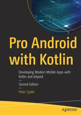 Pro Android with Kotlin: Desarrollo de aplicaciones móviles modernas con Kotlin y Jetpack - Pro Android with Kotlin: Developing Modern Mobile Apps with Kotlin and Jetpack