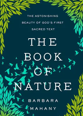 El libro de la naturaleza: La asombrosa belleza del primer texto sagrado de Dios - The Book of Nature: The Astonishing Beauty of God's First Sacred Text