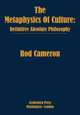 La metafísica de la cultura: Filosofía Absoluta Definitiva - The Metaphysics of Culture: Definitive Absolute Philosophy
