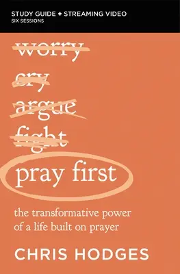 Guía de Estudio Bíblico Pray First y Video Streaming: El poder transformador de una vida edificada sobre la oración - Pray First Bible Study Guide Plus Streaming Video: The Transformative Power of a Life Built on Prayer