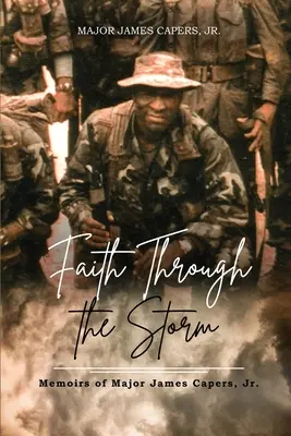 Faith Through the Storm: Memorias del comandante James Capers, Jr. - Faith Through the Storm: Memoirs of Major James Capers, Jr.