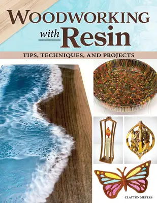 Woodworking with Resin: Consejos, técnicas y proyectos - Woodworking with Resin: Tips, Techniques, and Projects