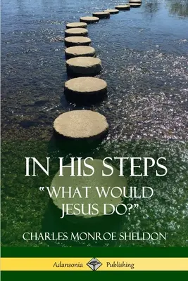 Siguiendo sus pasos: ¿Qué haría Jesús? - In His Steps: What would Jesus do?