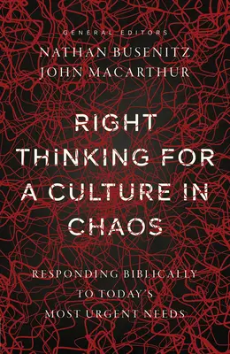 Pensamiento correcto para una cultura en caos: Cómo responder bíblicamente a las necesidades más urgentes de la actualidad - Right Thinking for a Culture in Chaos: Responding Biblically to Today's Most Urgent Needs