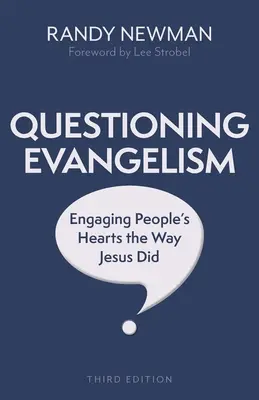 Cuestionando la evangelización, tercera edición: Atraer el corazón de la gente como lo hizo Jesús - Questioning Evangelism, Third Edition: Engaging People's Hearts the Way Jesus Did