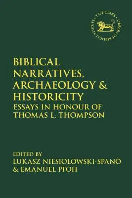Narrativas bíblicas, arqueología e historicidad: Ensayos en honor de Thomas L. Thompson - Biblical Narratives, Archaeology and Historicity: Essays in Honour of Thomas L. Thompson