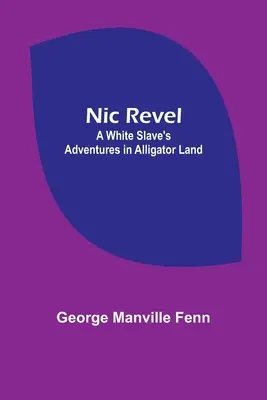 Nic Revel Aventuras de un esclavo blanco en la tierra de los caimanes - Nic Revel: A White Slave's Adventures in Alligator Land