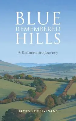 Blue Remembered Hills: Un viaje a Radnorshire - Blue Remembered Hills: A Radnorshire Journey