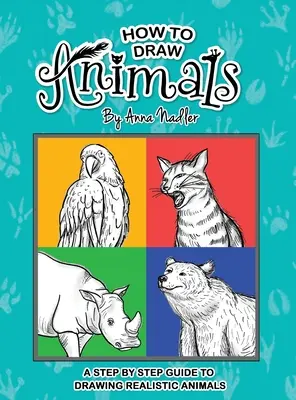 Cómo dibujar animales: Una guía paso a paso para dibujar animales realistas. - How To Draw Animals: A step-by-step guide to drawing realistic animals.
